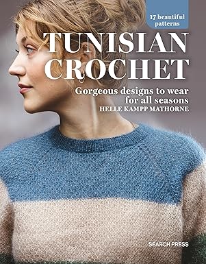 Tunisian Crochet: Gorgeous designs to wear for all seasons