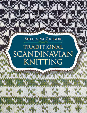 Traditional Scandinavian Knitting by Sheila McGregor | Nordic Colorwork Patterns