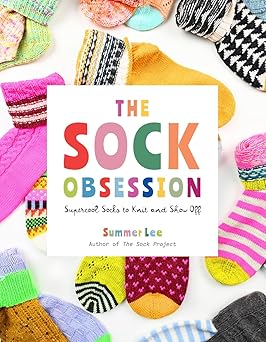 The Sock Obsession: Supercool Socks to Knit and Show Off